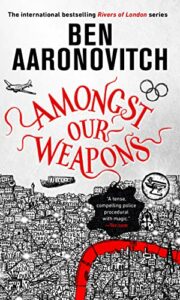 Amongst Our Weapons (Rivers of London #9)