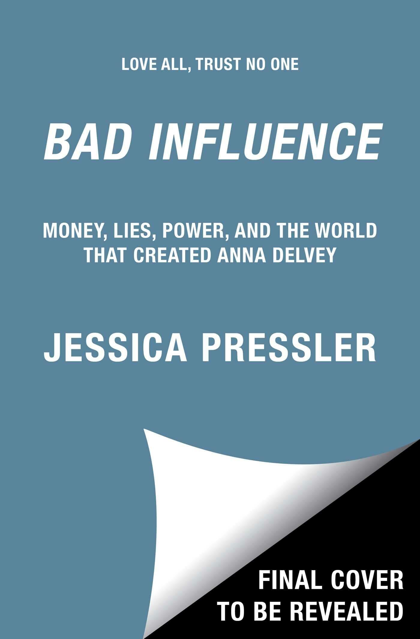 Bad Influence: Money, Lies, Power, and the World that Created Anna Delvey