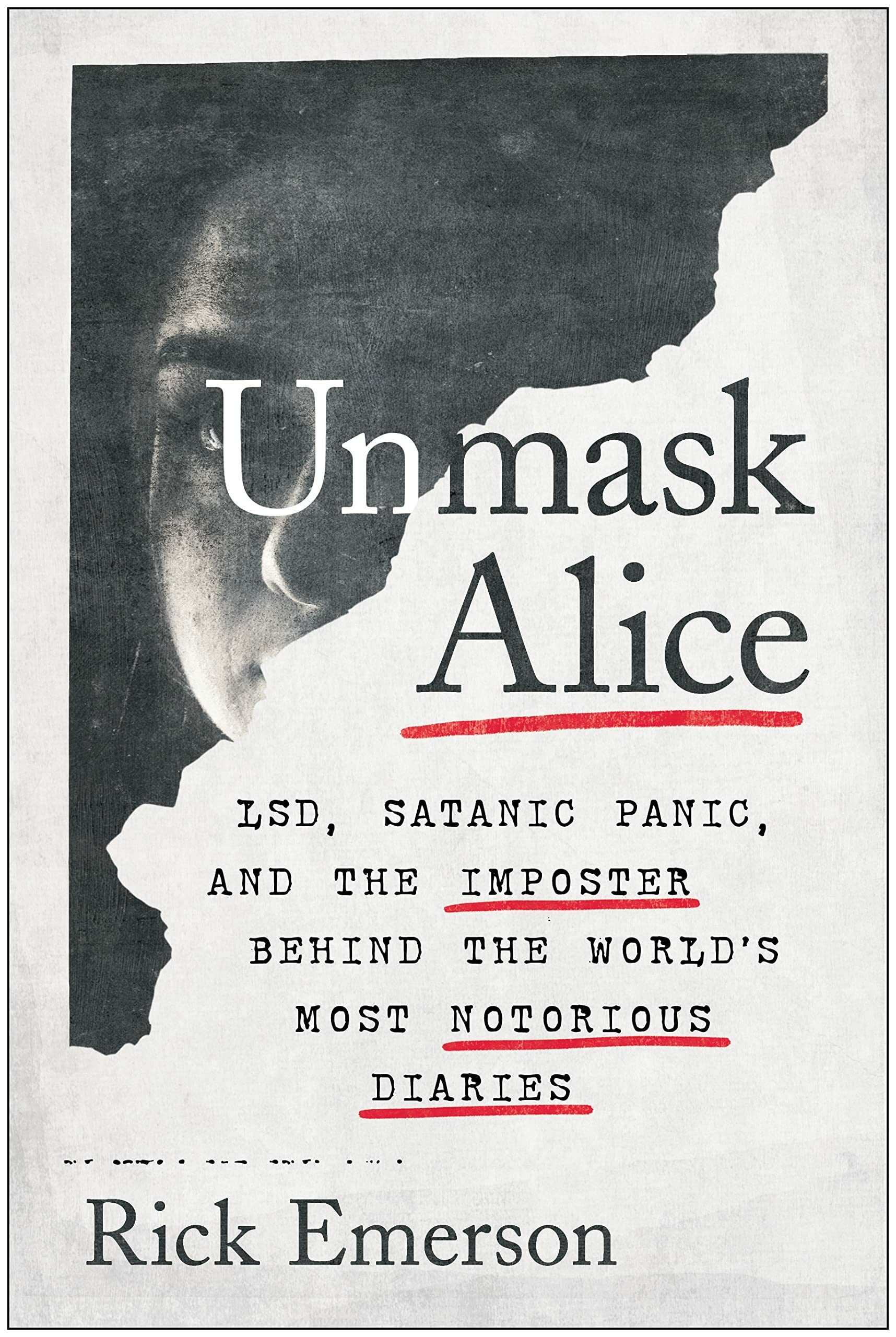 Unmask Alice: LSD, Satanic Panic, and the Imposter Behind the Worlds Most Notorious Diaries