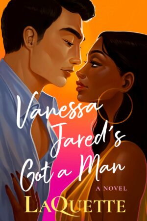 Vanessa Jared's Got a Man: A Novel