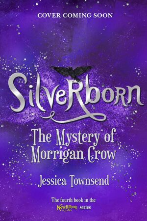 Silverborn: The Mystery of Morrigan Crow (Nevermoor #4)