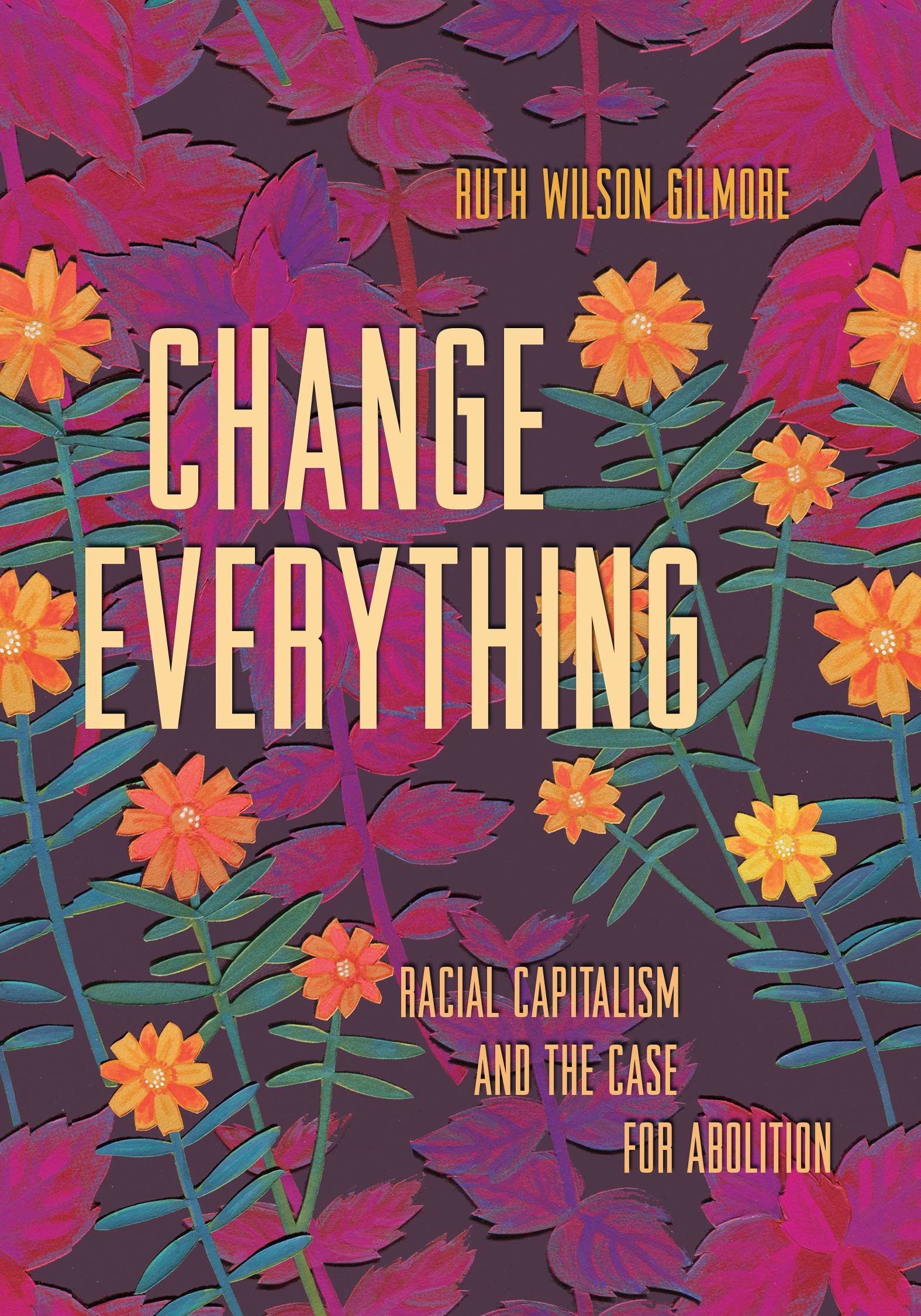 Change Everything: Racial Capitalism and the Case for Abolition