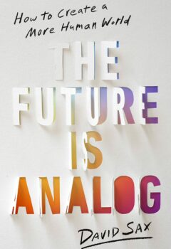 The Future Is Analog: How to Create a More Human World