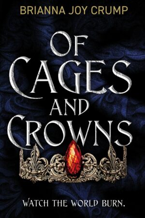 Of Cages and Crowns (The Culled Crown #1)