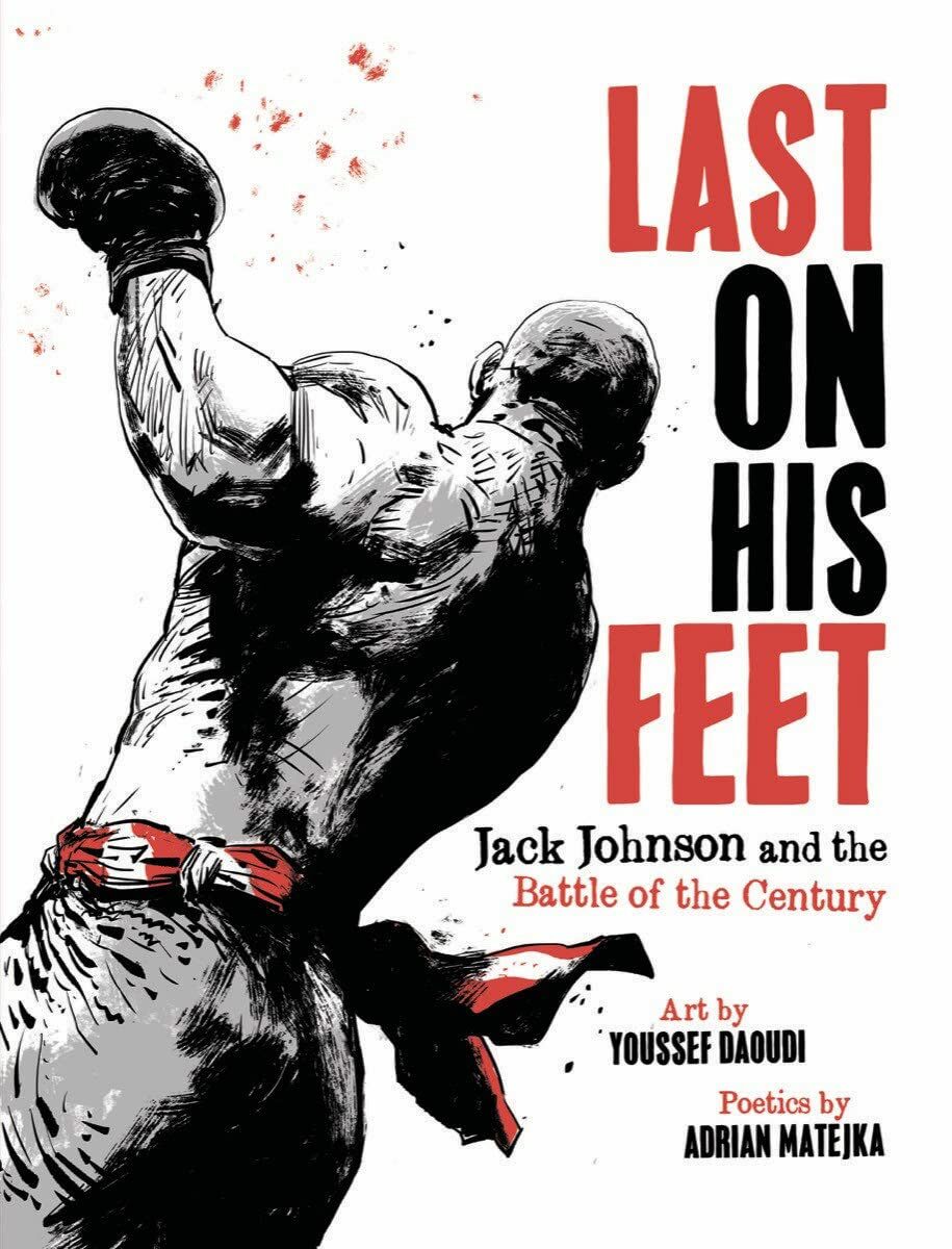 Last On His Feet: Jack Johnson and the Battle of the Century