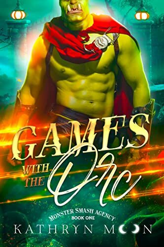 Games with the Orc (Monster Smash Agency #1)