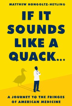 If It Sounds Like a Quack…: A Journey to the Fringes of American Medicine
