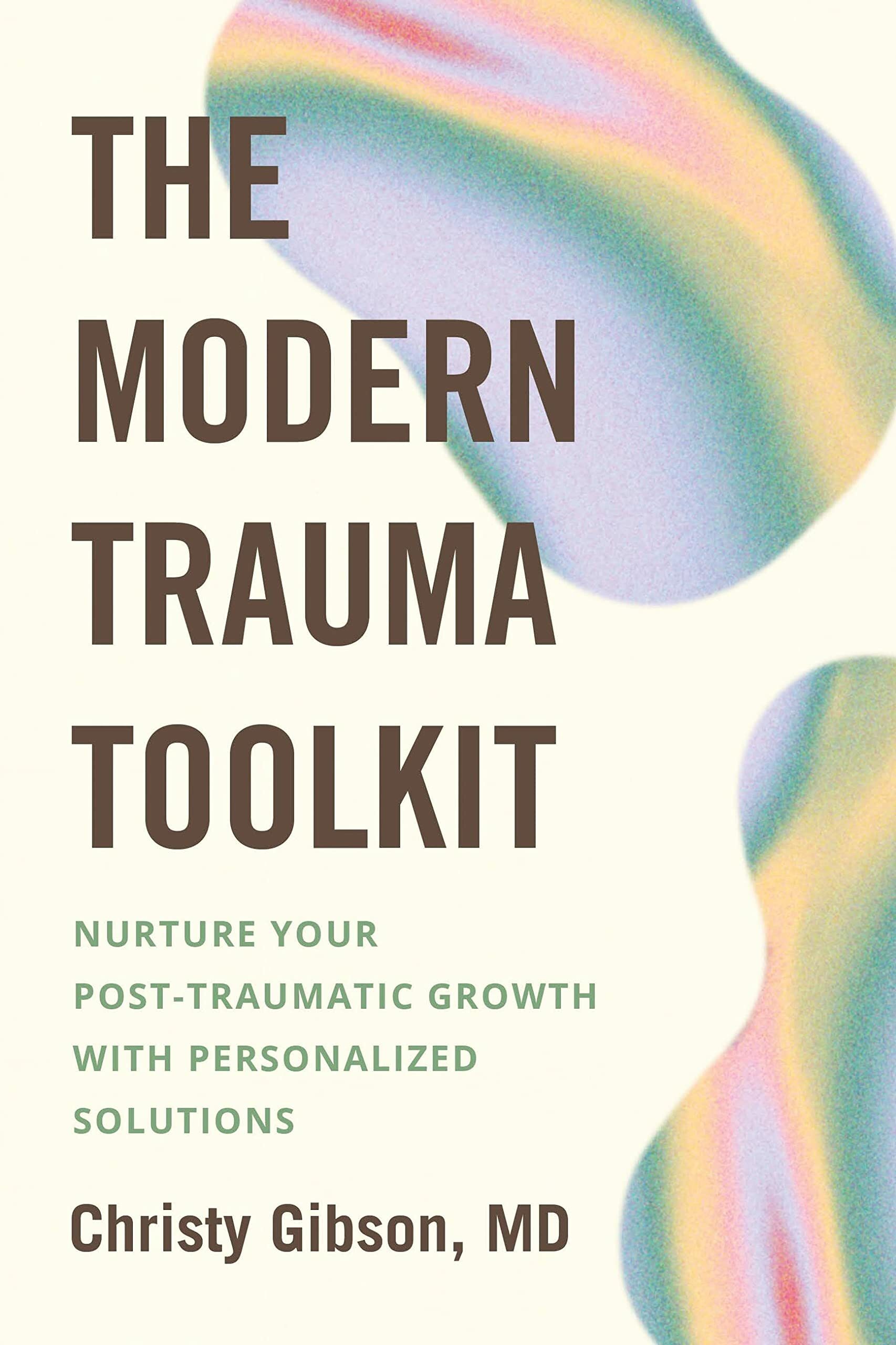 The Modern Trauma Toolkit: Nurture Your Post-Traumatic Growth with Personalized Solutions