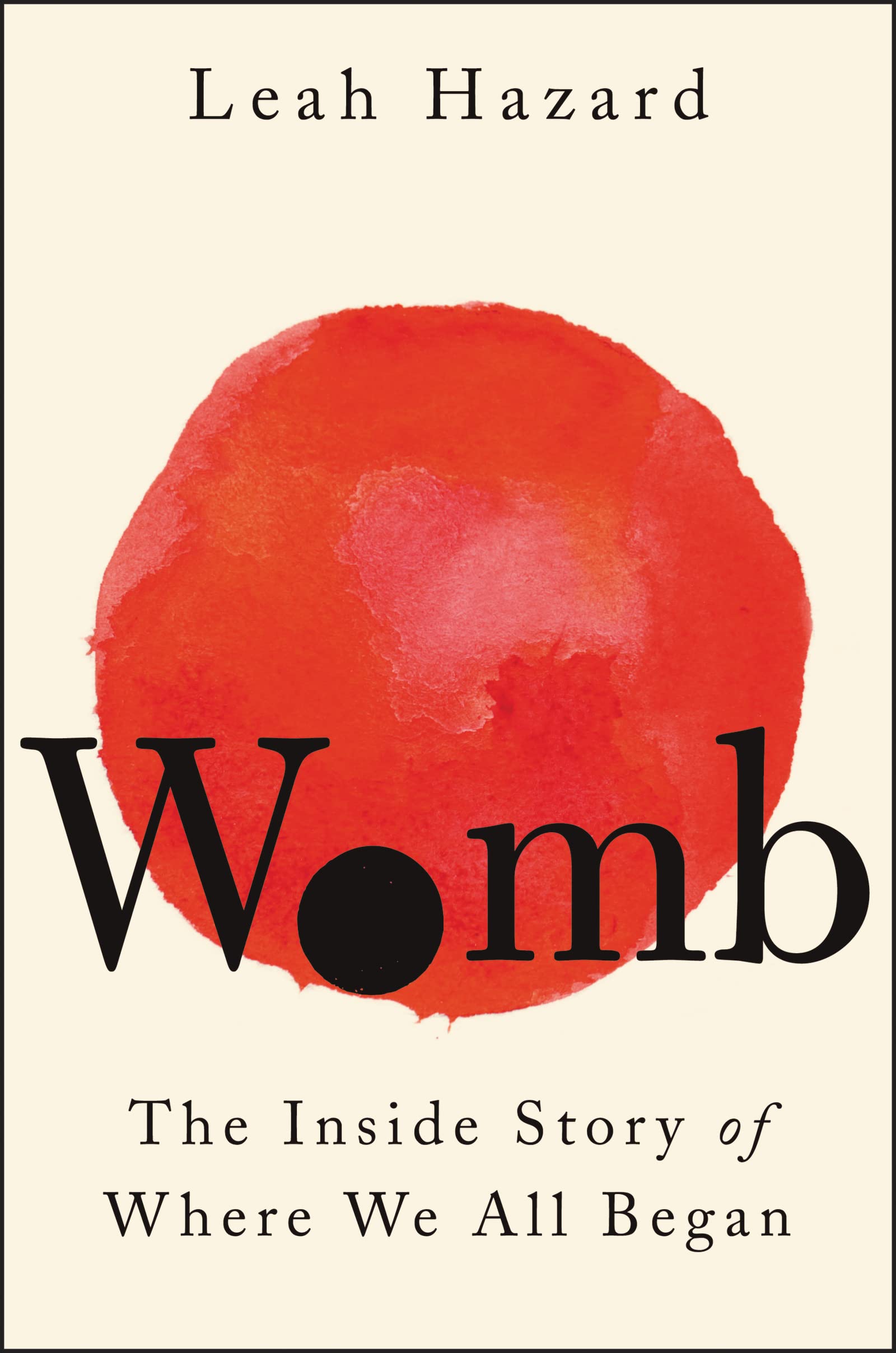 Womb The Inside Story of Where We All Began Leah Hazard 2024 Release