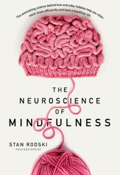 The Neuroscience of Mindfulness: The Astonishing Science behind How Everyday Hobbies Help You Relax