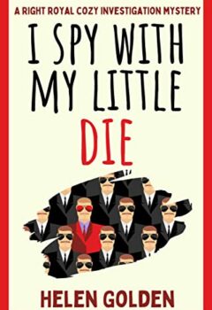 I Spy With My Little Die (A Right Royal Cozy Investigation Mystery #7)