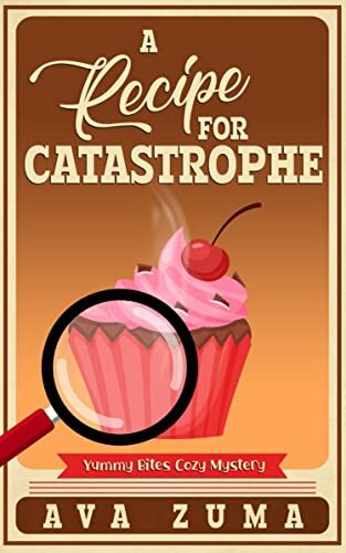 A Recipe For Catastrophe (Yummy Bites Cozy Mystery #3)