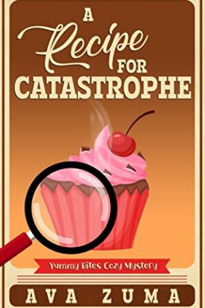 A Recipe For Catastrophe (Yummy Bites Cozy Mystery #3)