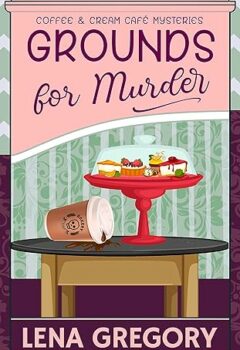 Grounds for Murder (Coffee & Cream Café Mysteries Book 2)