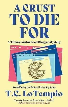 A Crust To Die For (Tiffany Austin Food Blogger Mystery #2)