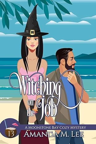 Witching On The Job (Moonstone Bay Cozy Mystery #13)