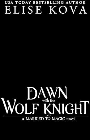 A Dawn With The Wolf Knight (Married To Magic #5)