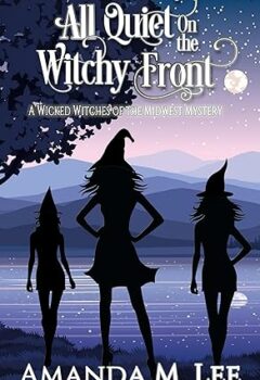 All Quiet On The Witchy Front (Wicked Witches Of The Midwest #24)