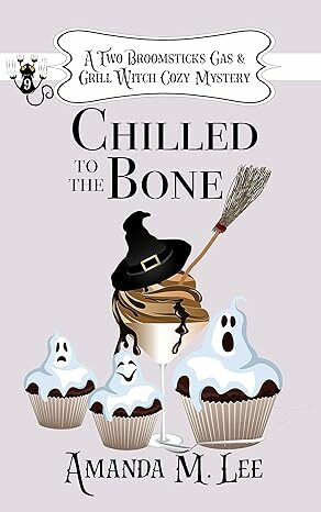 Chilled To The Bone (A Two Broomsticks Gas & Grill Witch Cozy Mystery #9)