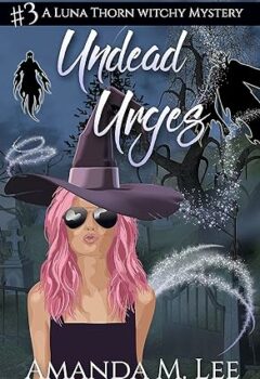 Undead Urges (A Luna Thorn Witchy Mystery #3)